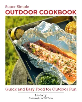 Super Simple Outdoor Cookbook. Quick and Easy Food for Outdoor Fun, Paperback/Linda Ly