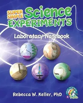 Super Simple Science Experiments Laboratory Notebook, Paperback/Rebecca W. Keller