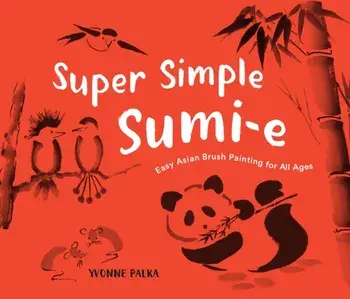 Super Simple Sumi-e. Easy Asian Brush Painting for All Ages, Paperback/Yvonne Palka