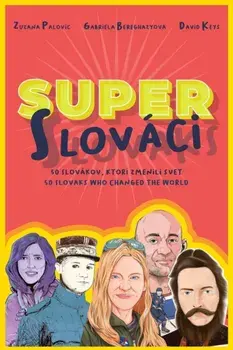 Super Slovaks: 50 Slovaks Who Changed the World, Paperback/Zuzana Palovic