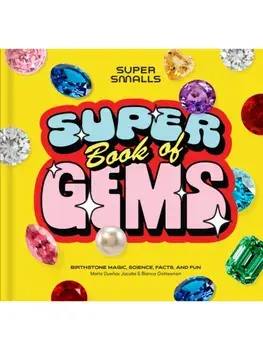 Super Smalls Super Book of Gems. Birthstone Magic, Science, Facts, and Fun, Hardback/Bianca Gottesman