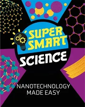 Super Smart Science: Nanotechnology Made Easy, Hardback/Dr Vincent Tobin