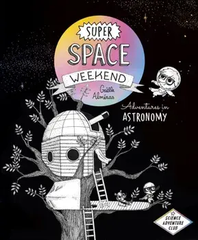 Super Space Weekend. Adventures in Astronomy, Paperback/Gaelle Almeras