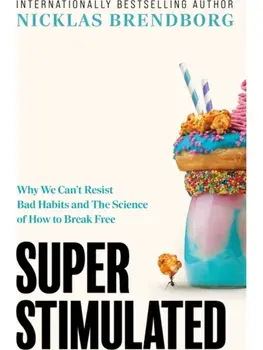 Super Stimulated. How Our Biology Is Being Manipulated to Create Bad Habits - and What We Can Do About It, Paperback/Nicklas Brendborg