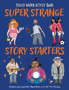 Super Strange Story Starters, Paperback/Mark Penta