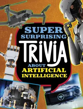 Super Surprising Trivia About Artificial Intelligence, Paperback/Lisa M. Bolt Simons