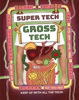 Super Tech: Gross Tech, Hardback/Clive Gifford