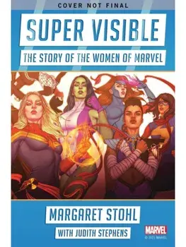 Super Visible. The Story of the Women of Marvel Comics, Hardback/Margaret Stohl