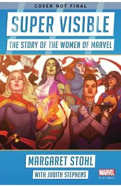 Super Visible: The Story of the Women of Marvel - Margaret Stohl