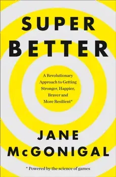 SuperBetter. How a Gameful Life Can Make You Stronger, Happier, Braver and More Resilient, Paperback/Jane McGonigal