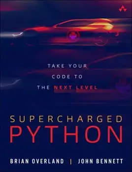 Supercharged Python: Take Your Code to the Next Level, Paperback/Brian Overland