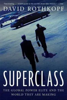 Superclass: The Global Power Elite and the World They Are Making, Paperback/David Rothkopf
