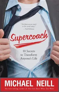 Supercoach: 10 Secrets to Transform Anyone's Life, Paperback/Michael Neill