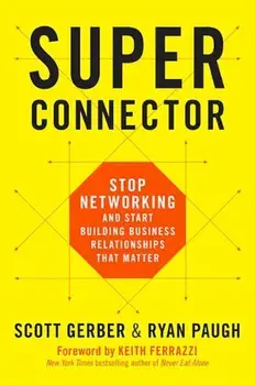 Superconnector: Stop Networking and Start Building Business Relationships That Matter, Hardcover/Scott Gerber