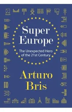 SuperEurope: The Unexpected Hero of the 21st Century - Arturo Bris