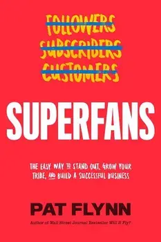 Superfans: The Easy Way to Stand Out, Grow Your Tribe, and Build a Successful Business, Hardcover/Pat Flynn