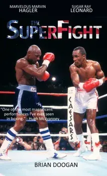 SuperFight. Marvelous Marvin Hagler - Sugar Ray Leonard, Hardback/Brian Doogan