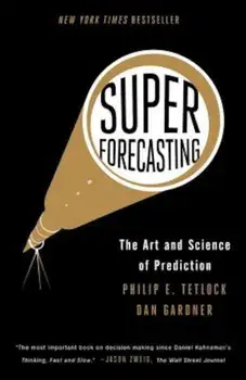 Superforecasting: The Art and Science of Prediction, Paperback/Philip E. Tetlock