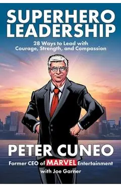 Superhero Leadership: 28 Ways to Lead with Courage, Strength, and Compassion - Peter Cuneo