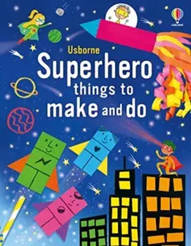 Superhero Things to Make and Do, Paperback/Kate Nolan