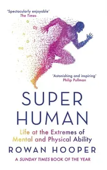 Superhuman. Life at the Extremes of Mental and Physical Ability, Paperback/Rowan Hooper