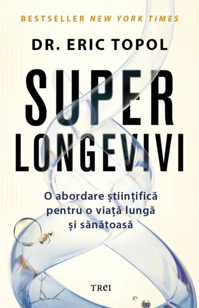 Superlongevivi. O abordare științifică pentru o viață lungă și sănătoasă - Dr. Eric Topol