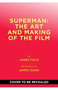 Superman: The Art and Making of the Film - James Field