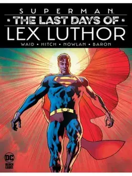 Superman: The Last Days of Lex Luthor, Hardback/Bryan Hitch