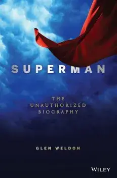 Superman: The Unauthorized Biography, Hardcover/Glen Weldon
