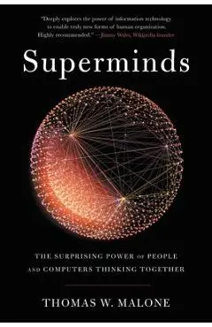 Superminds: The Surprising Power of People and Computers Thinking Together - Thomas W. Malone