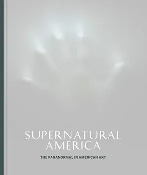Supernatural America: The Paranormal in American Art, Hardcover/Robert Cozzolino