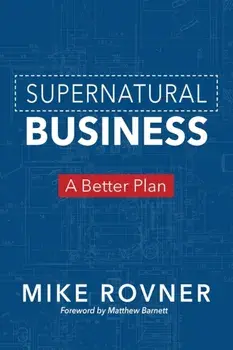 Supernatural Business: A Better Plan, Paperback/Mike Rovner