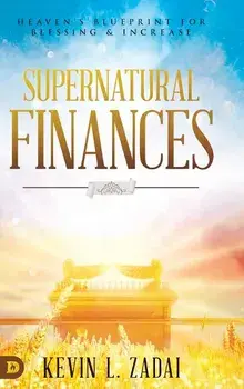 Supernatural Finances: Heaven's Blueprint for Blessing and Increase, Hardcover/Kevin L. Zadai