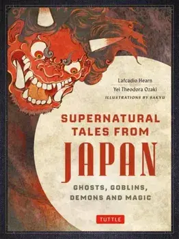 Supernatural Tales from Japan. Ghosts, Goblins, Demons and Magic, Hardback/Yei Theodora Ozaki
