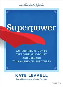 Superpower - An Inspiring Story to Overcome Self-Doubt and Unleash Your Authentic Greatness, Hardback/K Leavell