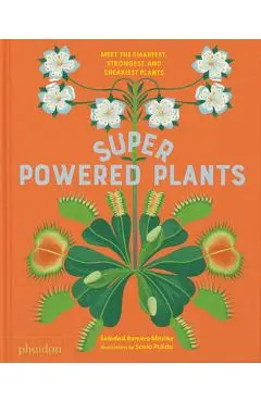 Superpowered Plants: Meet the Smartest, Strongest, and Sneakiest Plants - Soledad Romero Mariño