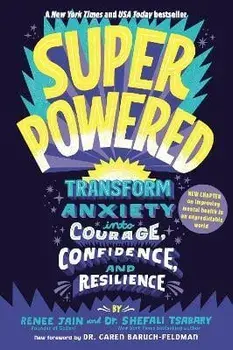 Superpowered. Transform Anxiety into Courage, Confidence, and Resilience, Paperback/Shefali Tsabary