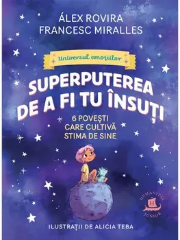 Superputerea de a fi tu insuti. 6 povesti care cultiva stima de sine/Alex Rovira, Francesc Miralles