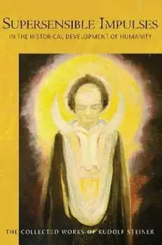 Supersensible Impulses. in the Historical Development of Humanity, Paperback/Rudolf Steiner
