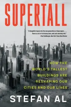 Supertall. How the World's Tallest Buildings Are Reshaping Our Cities and Our Lives, Paperback/Stefan Al