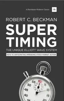 Supertiming: The Unique Elliott Wave System: Keys to Anticipating Impending Stock Market Action, Paperback/Robert C. Beckman