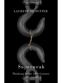 Superweak. Thinking in the 21st Century, Paperback/Laurent de Sutter