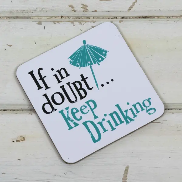 Suport pahar - If In Doubt Keep Drinking | Really Good