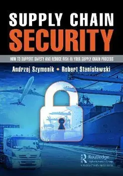Supply Chain Security. How to Support Safety and Reduce Risk In Your Supply Chain Process, Paperback/Robert Stanislawski