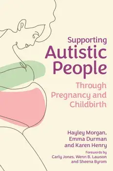 Supporting Autistic People Through Pregnancy and Childbirth, Paperback/Karen Henry