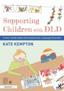 Supporting Children with DLD. A User Guide About Developmental Language Disorder, Paperback/Kate Kempton
