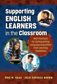 Supporting English Learners in the Classroom: Best Practices for Distinguishing Language Acquisition from Learning Disabilities, Paperback/Eric M. Haas