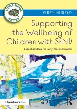 Supporting the Wellbeing of Children with SEND. Essential Ideas for Early Years Educators, Paperback/Kerry Murphy