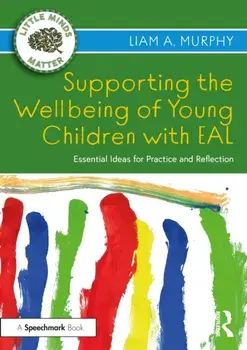 Supporting the Wellbeing of Young Children with EAL. Essential Ideas for Practice and Reflection, Paperback/Liam A. Murphy