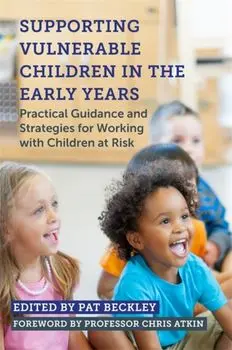 Supporting Vulnerable Children in the Early Years. Practical Guidance and Strategies for Working with Children at Risk, Paperback/***